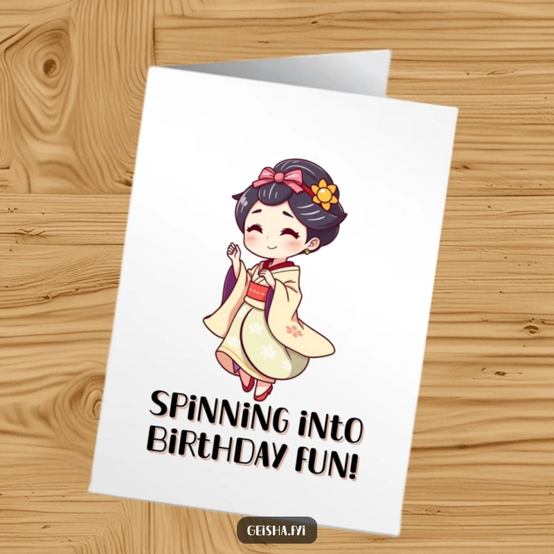 Funny Free Printable Geisha Birthday Card, doing a playful spin with a flourish, dynamic downloadable gift.
